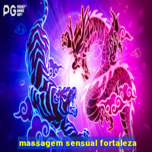 massagem sensual fortaleza